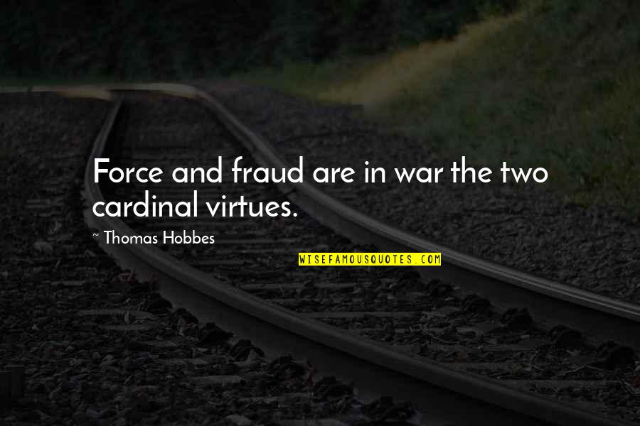 Krokaner Quotes By Thomas Hobbes: Force and fraud are in war the two Krokaner Quotes By Thomas Hobbes: Force and fraud are in war the two