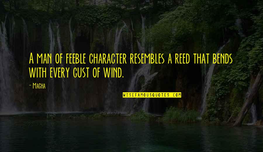 Krokidas Panagiotis Quotes By Magha: A man of feeble character resembles a reed