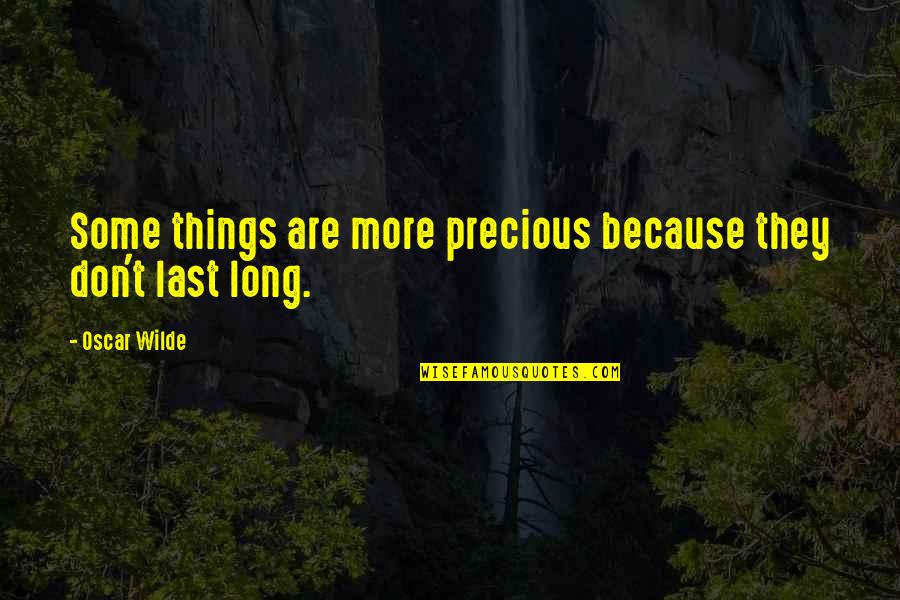 Krokidis Miltiadis Quotes By Oscar Wilde: Some things are more precious because they don't