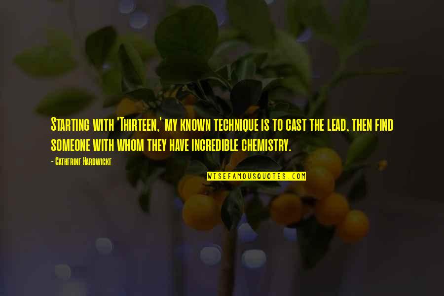 Krokos Kozanis Quotes By Catherine Hardwicke: Starting with 'Thirteen,' my known technique is to Krokos Kozanis Quotes By Catherine Hardwicke: Starting with 'Thirteen,' my known technique is to
