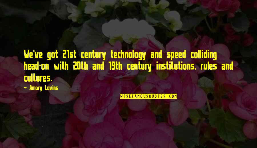 Kroliczek Petliczek Quotes By Amory Lovins: We've got 21st century technology and speed colliding Kroliczek Petliczek Quotes By Amory Lovins: We've got 21st century technology and speed colliding