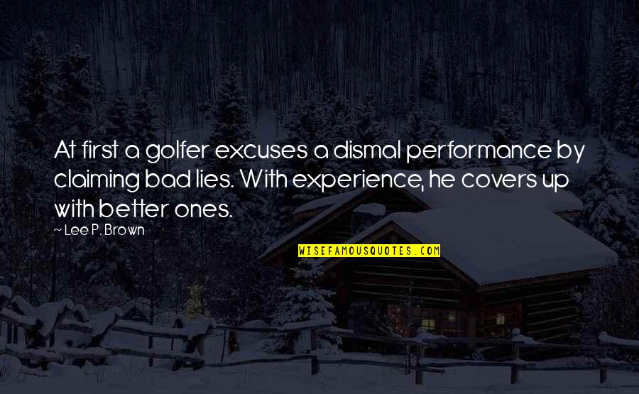 Kroliczek Petliczek Quotes By Lee P. Brown: At first a golfer excuses a dismal performance Kroliczek Petliczek Quotes By Lee P. Brown: At first a golfer excuses a dismal performance