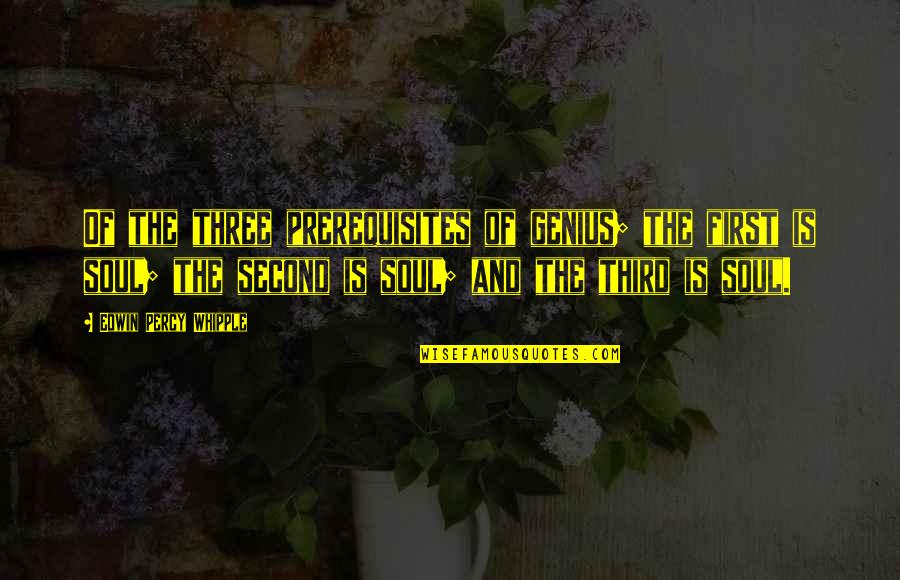 Kroll Corp Quotes By Edwin Percy Whipple: Of the three prerequisites of genius; the first Kroll Corp Quotes By Edwin Percy Whipple: Of the three prerequisites of genius; the first