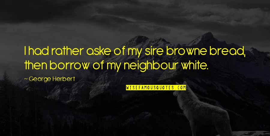 Kroll Corp Quotes By George Herbert: I had rather aske of my sire browne