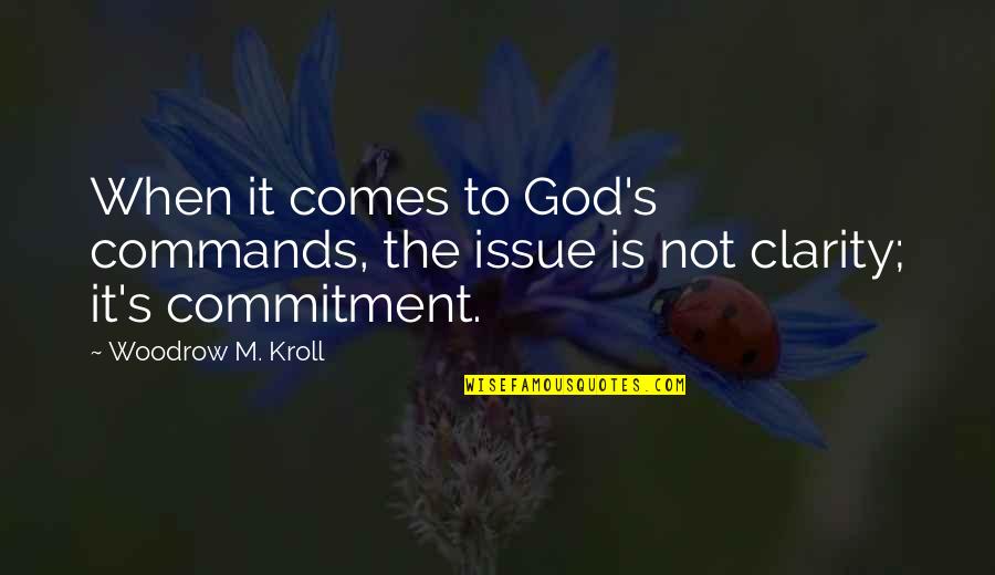 Kroll Quotes By Woodrow M. Kroll: When it comes to God's commands, the issue