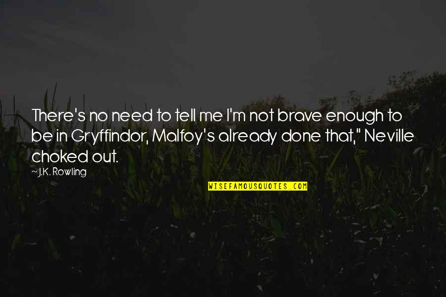 Kromanns Quotes By J.K. Rowling: There's no need to tell me I'm not Kromanns Quotes By J.K. Rowling: There's no need to tell me I'm not