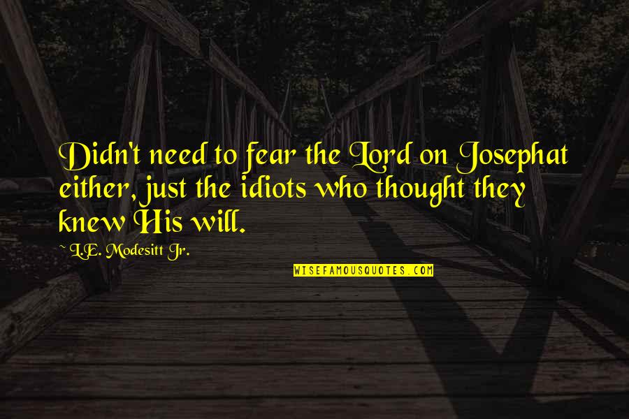 Krome Dispense Quotes By L.E. Modesitt Jr.: Didn't need to fear the Lord on Josephat Krome Dispense Quotes By L.E. Modesitt Jr.: Didn't need to fear the Lord on Josephat