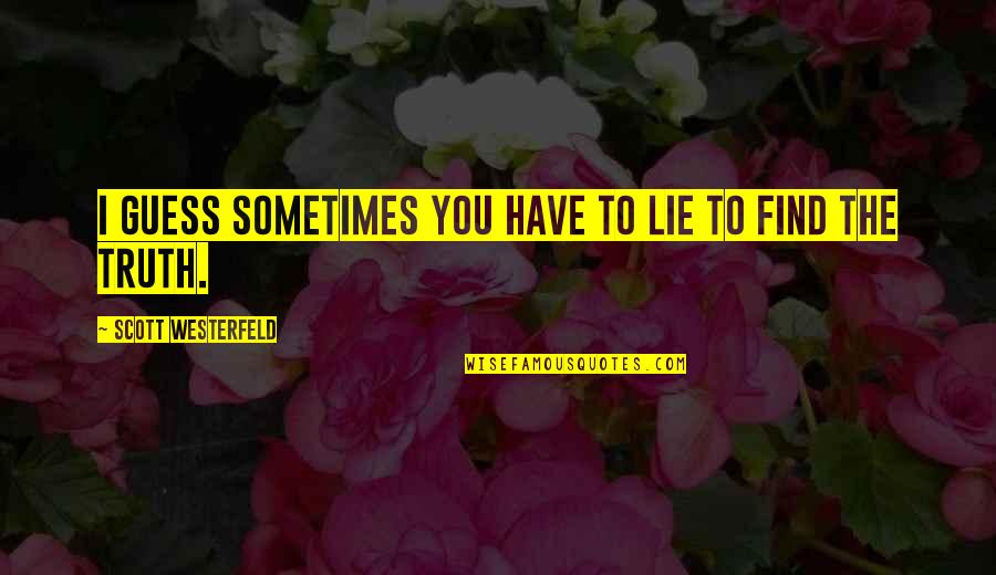 Krome Dispense Quotes By Scott Westerfeld: I guess sometimes you have to lie to Krome Dispense Quotes By Scott Westerfeld: I guess sometimes you have to lie to