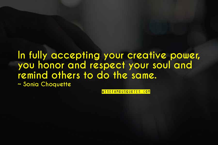 Krome Dispense Quotes By Sonia Choquette: In fully accepting your creative power, you honor Krome Dispense Quotes By Sonia Choquette: In fully accepting your creative power, you honor