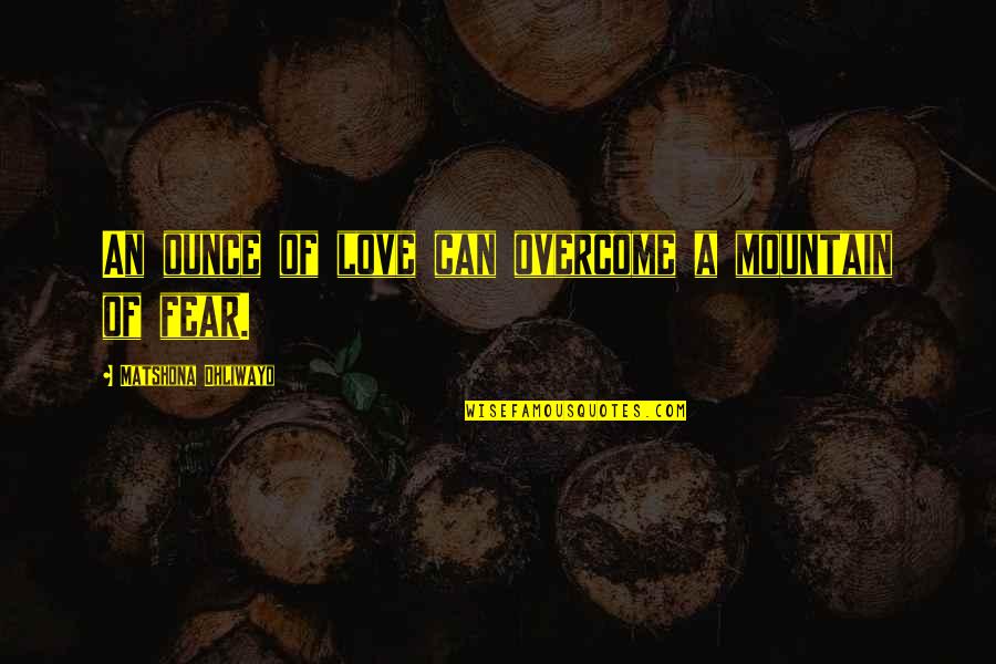 Kromer Hat Quotes By Matshona Dhliwayo: An ounce of love can overcome a mountain Kromer Hat Quotes By Matshona Dhliwayo: An ounce of love can overcome a mountain