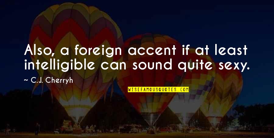 Krommenhoek Masonry Quotes By C.J. Cherryh: Also, a foreign accent if at least intelligible