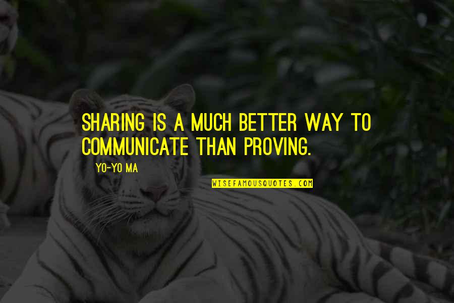 Krommydas Quotes By Yo-Yo Ma: Sharing is a much better way to communicate