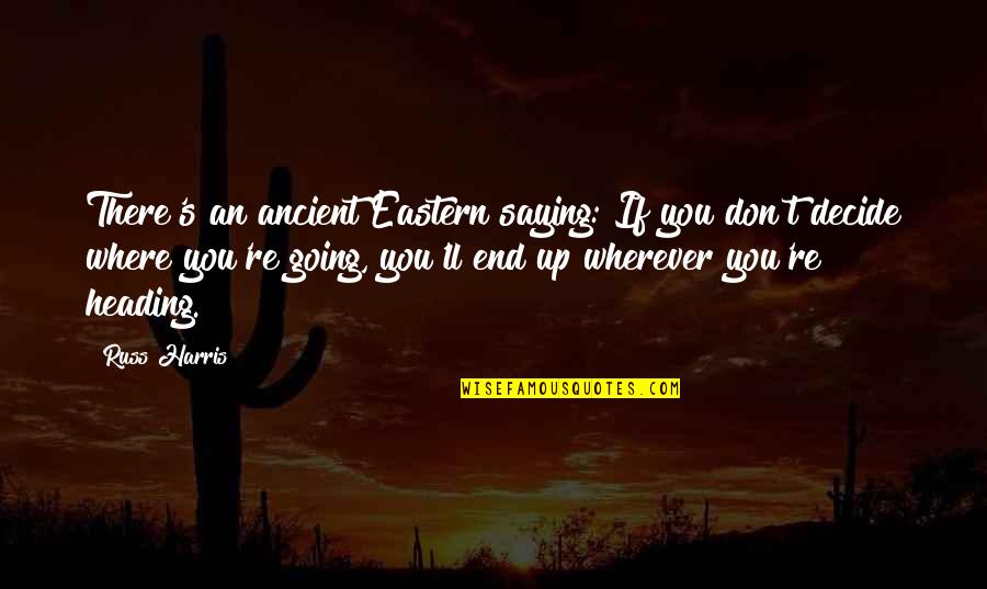 Krompasska Quotes By Russ Harris: There's an ancient Eastern saying: If you don't Krompasska Quotes By Russ Harris: There's an ancient Eastern saying: If you don't