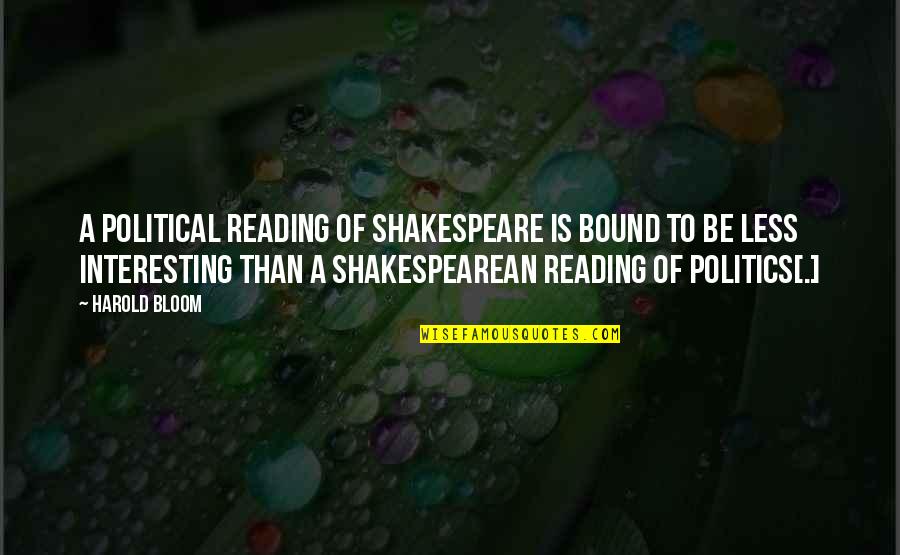 Krompholz Music Quotes By Harold Bloom: A political reading of Shakespeare is bound to Krompholz Music Quotes By Harold Bloom: A political reading of Shakespeare is bound to