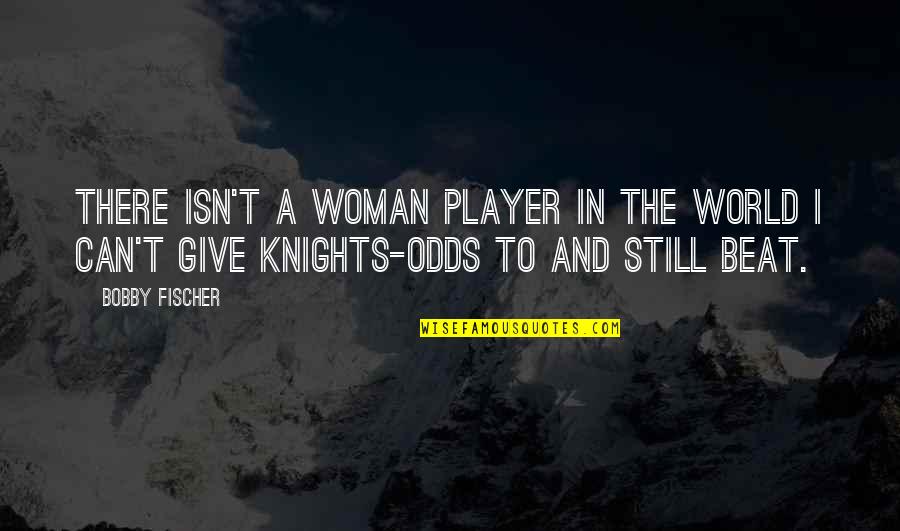 Krone Quotes By Bobby Fischer: There isn't a woman player in the world