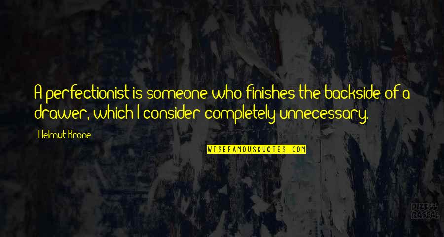 Krone Quotes By Helmut Krone: A perfectionist is someone who finishes the backside