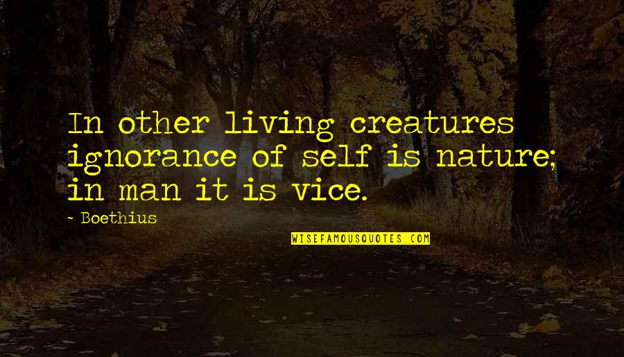 Kronenburg Artist Quotes By Boethius: In other living creatures ignorance of self is