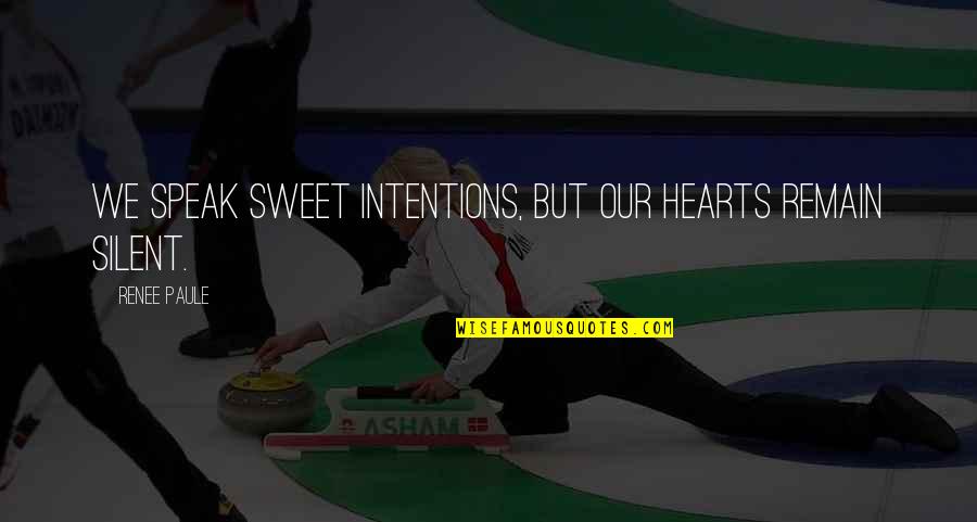 Kronenfeld Furs Quotes By Renee Paule: We speak sweet intentions, but our hearts remain Kronenfeld Furs Quotes By Renee Paule: We speak sweet intentions, but our hearts remain