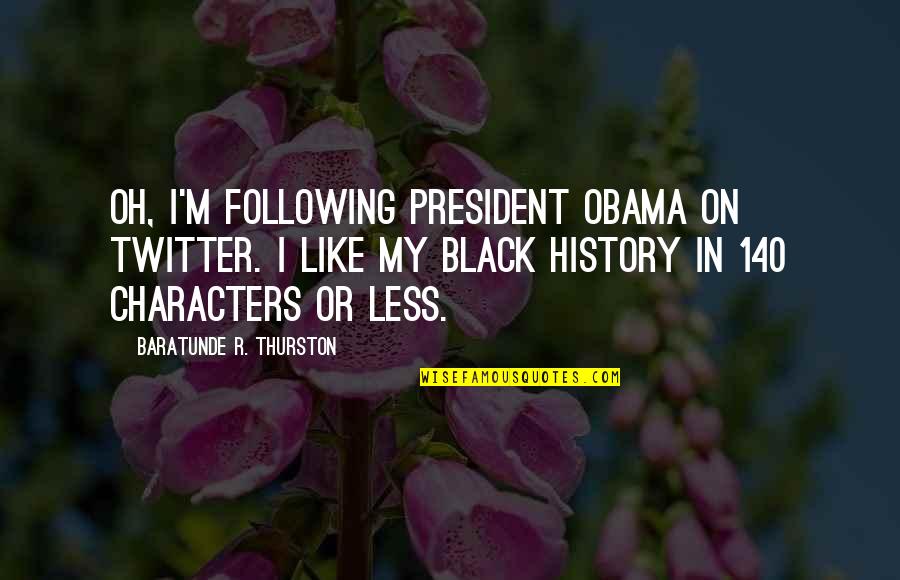 Kroner Exchange Quotes By Baratunde R. Thurston: Oh, I'm following President Obama on Twitter. I