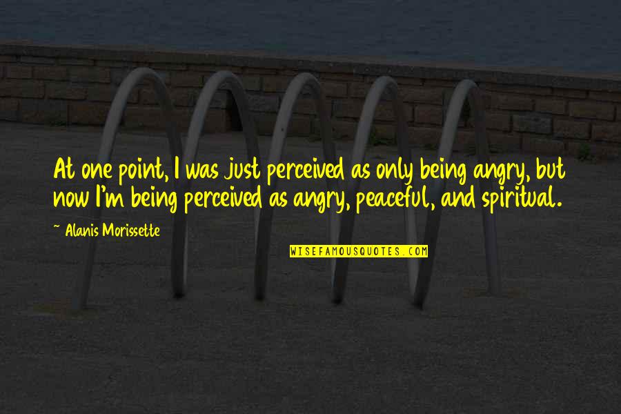Kronfeld Chicago Quotes By Alanis Morissette: At one point, I was just perceived as Kronfeld Chicago Quotes By Alanis Morissette: At one point, I was just perceived as