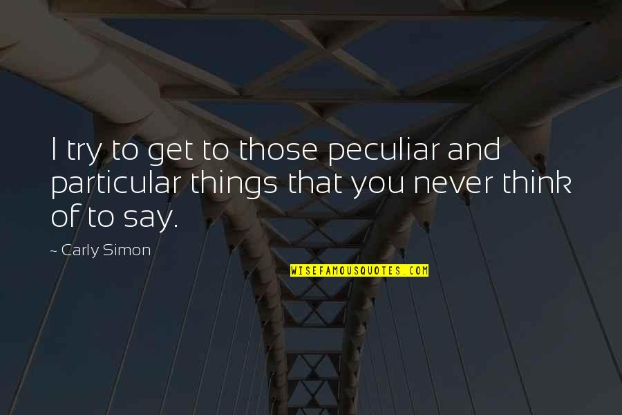 Krongaard Quotes By Carly Simon: I try to get to those peculiar and