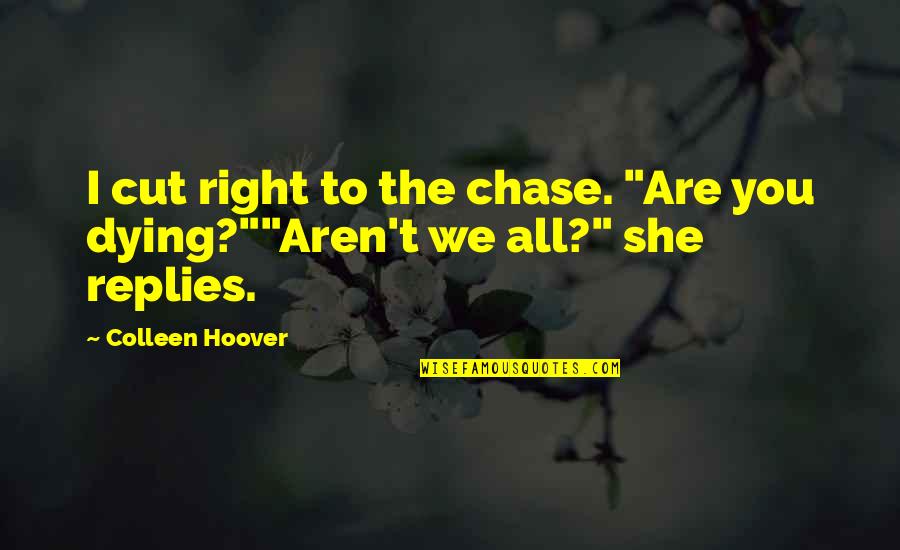 Kronholm And Keeler Quotes By Colleen Hoover: I cut right to the chase. "Are you