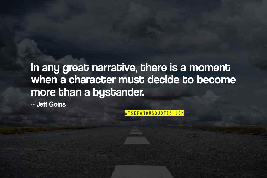 Kronigs Area Quotes By Jeff Goins: In any great narrative, there is a moment