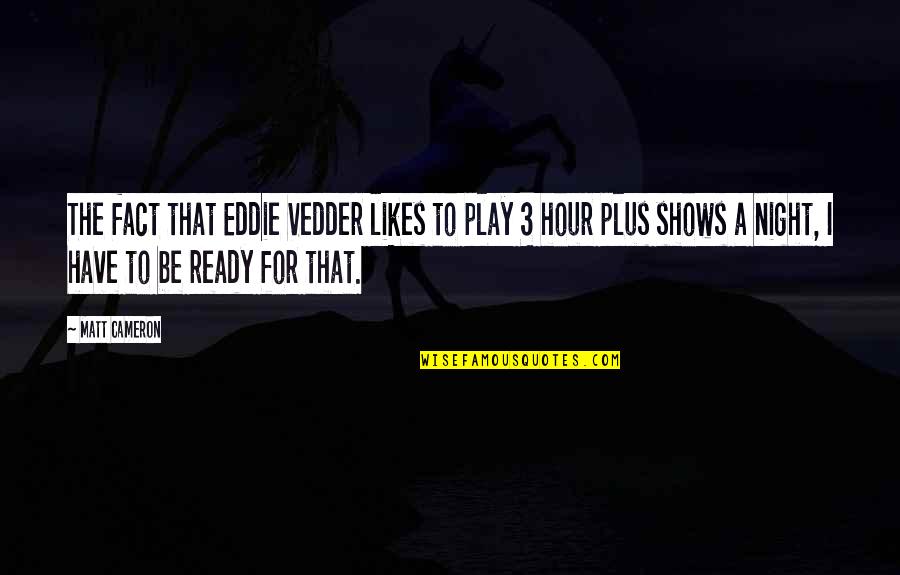 Kronkeldidoe Quotes By Matt Cameron: The fact that Eddie Vedder likes to play Kronkeldidoe Quotes By Matt Cameron: The fact that Eddie Vedder likes to play