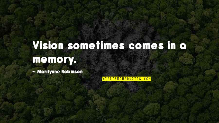 Kronk's New Groove Quotes By Marilynne Robinson: Vision sometimes comes in a memory.