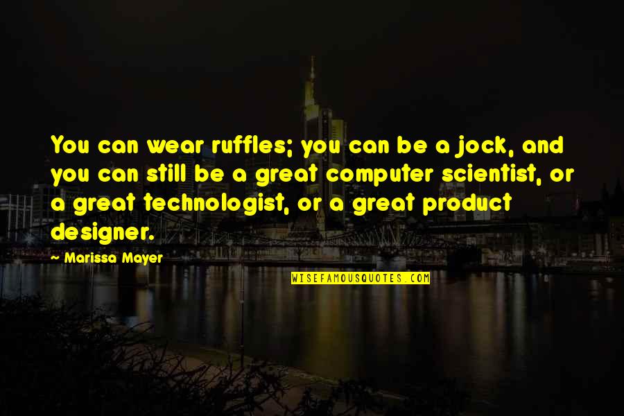 Kronk's Quotes By Marissa Mayer: You can wear ruffles; you can be a Kronk's Quotes By Marissa Mayer: You can wear ruffles; you can be a