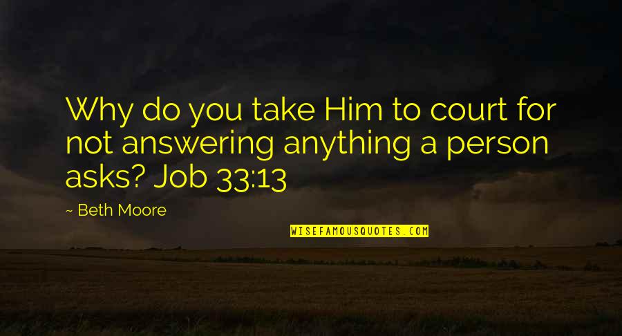 Kronman Anthony Quotes By Beth Moore: Why do you take Him to court for