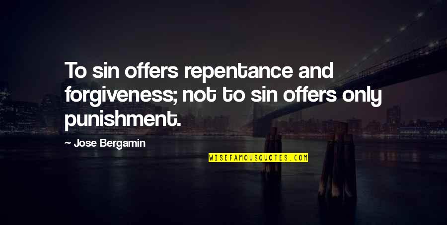 Kronman Anthony Quotes By Jose Bergamin: To sin offers repentance and forgiveness; not to
