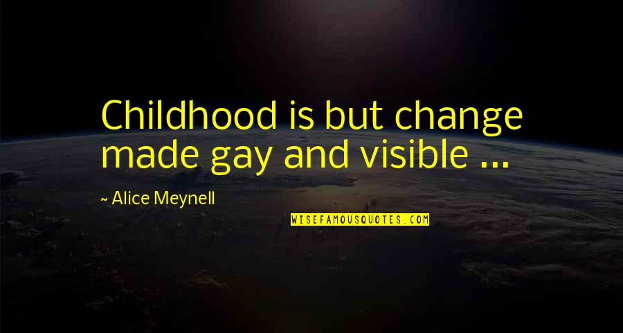 Kronmiller Consulting Quotes By Alice Meynell: Childhood is but change made gay and visible