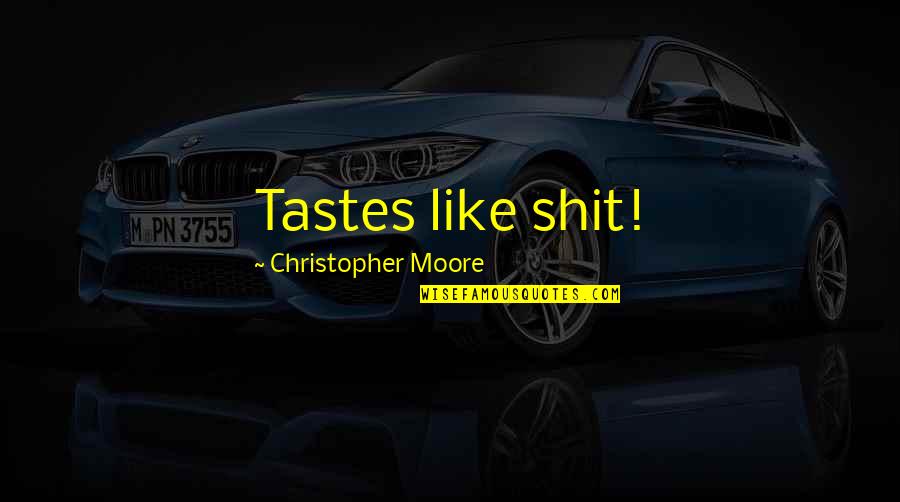 Kronmiller Consulting Quotes By Christopher Moore: Tastes like shit!
