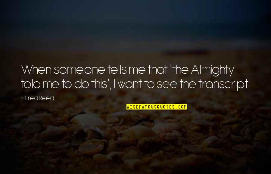 Kronor Exchange Quotes By Fred Reed: When someone tells me that 'the Almighty told Kronor Exchange Quotes By Fred Reed: When someone tells me that 'the Almighty told