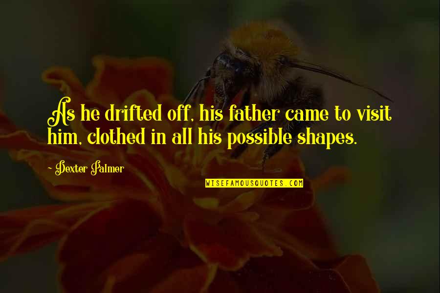 Kronosses Quotes By Dexter Palmer: As he drifted off, his father came to