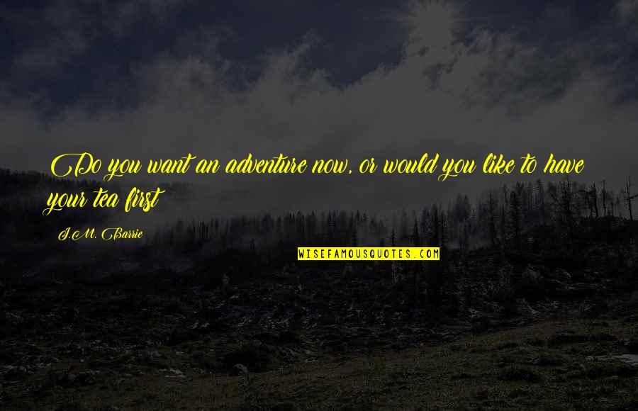 Kronosses Quotes By J.M. Barrie: Do you want an adventure now, or would
