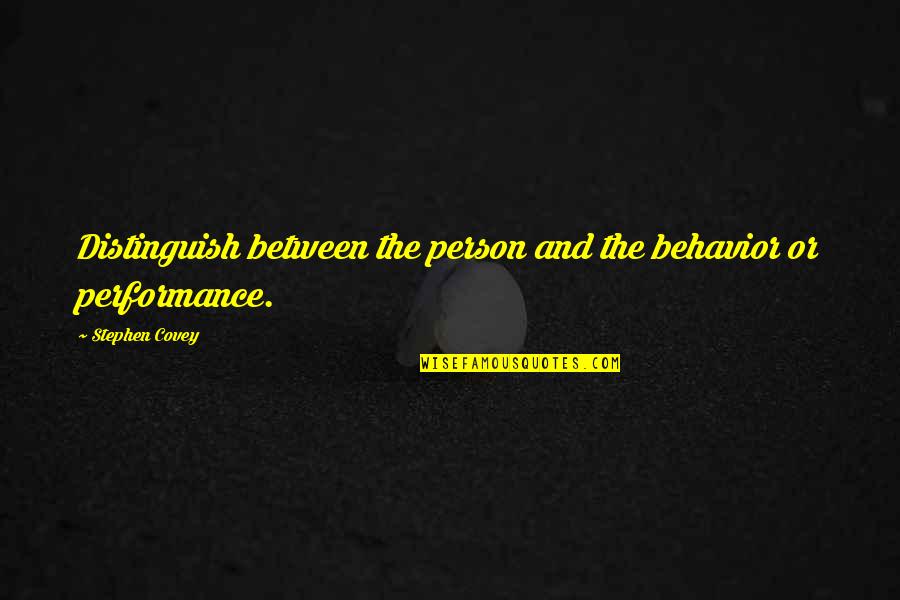 Kronprinsensgade Quotes By Stephen Covey: Distinguish between the person and the behavior or