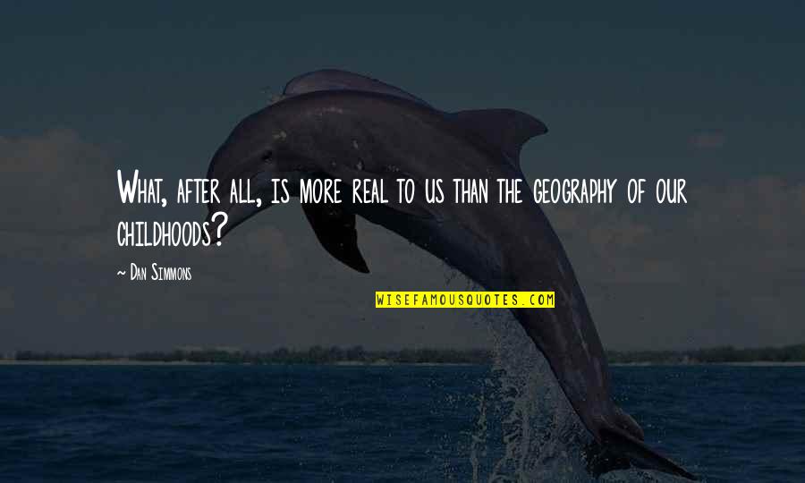 Kronprinsessan Viktoria Quotes By Dan Simmons: What, after all, is more real to us