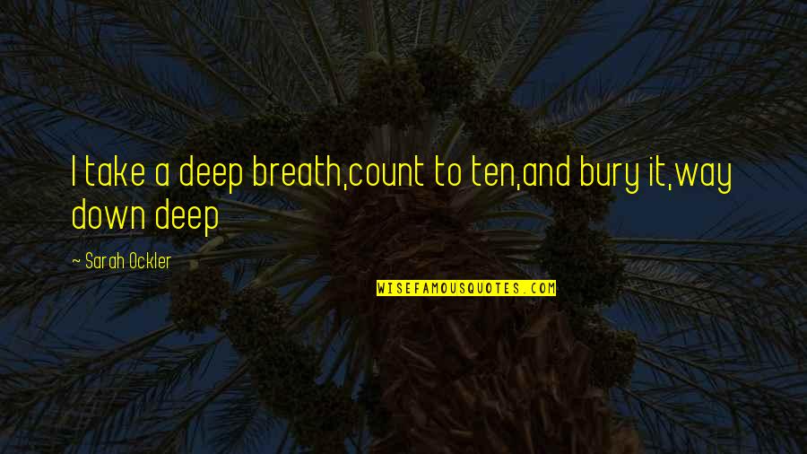 Kronprinsesse Quotes By Sarah Ockler: I take a deep breath,count to ten,and bury