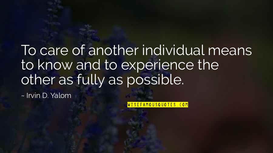 Kronthaler Quotes By Irvin D. Yalom: To care of another individual means to know Kronthaler Quotes By Irvin D. Yalom: To care of another individual means to know