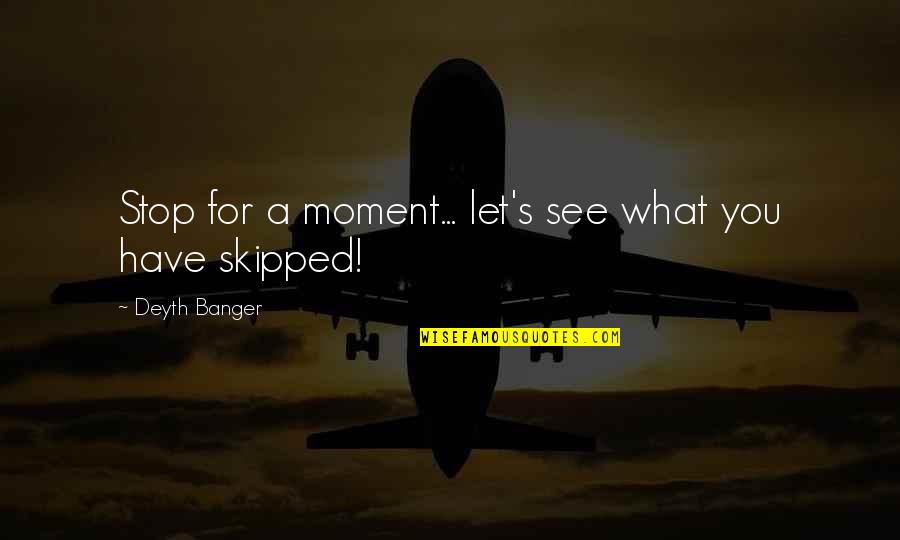 Krontiras Quotes By Deyth Banger: Stop for a moment... let's see what you Krontiras Quotes By Deyth Banger: Stop for a moment... let's see what you