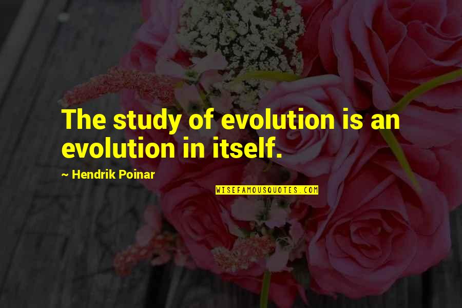 Kronwall Winter Quotes By Hendrik Poinar: The study of evolution is an evolution in