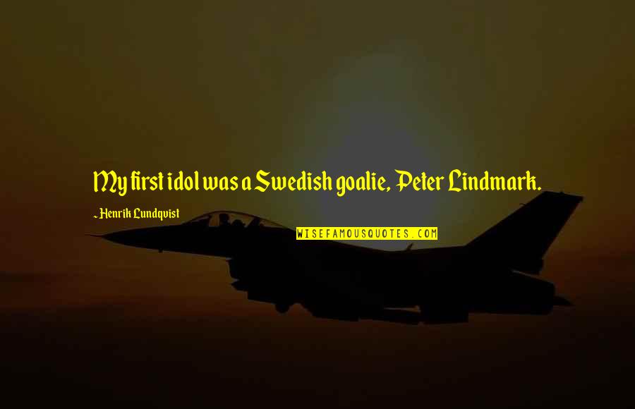 Kroop Goggles Quotes By Henrik Lundqvist: My first idol was a Swedish goalie, Peter Kroop Goggles Quotes By Henrik Lundqvist: My first idol was a Swedish goalie, Peter