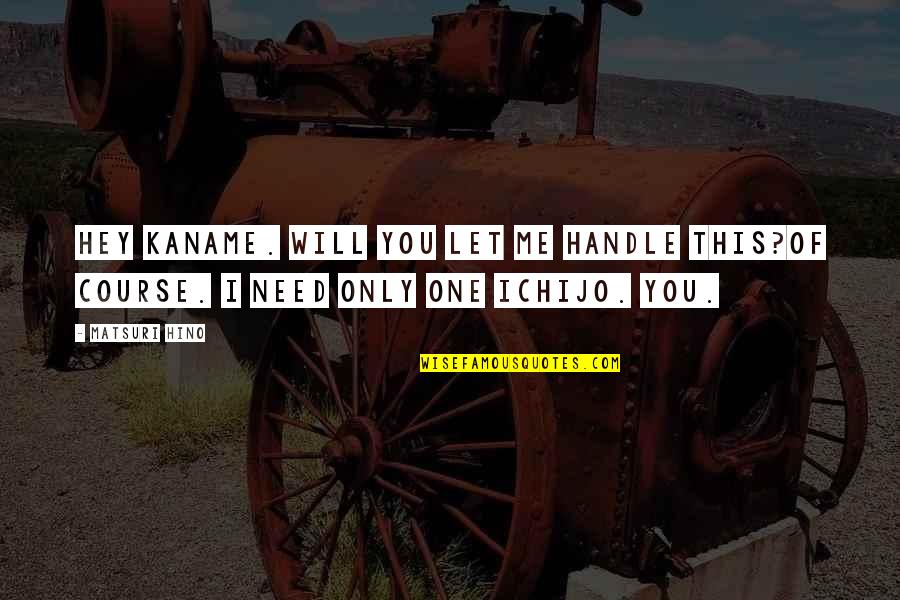 Kroophold Quotes By Matsuri Hino: Hey Kaname. Will you let me handle this?Of