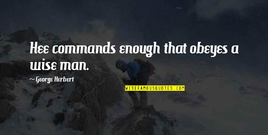Krootz Quotes By George Herbert: Hee commands enough that obeyes a wise man. Krootz Quotes By George Herbert: Hee commands enough that obeyes a wise man.