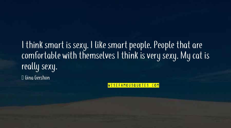 Kropka Quotes By Gina Gershon: I think smart is sexy. I like smart