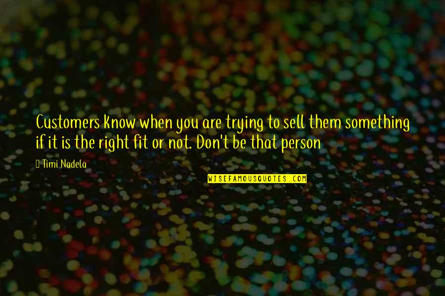 Kropka Studio Quotes By Timi Nadela: Customers know when you are trying to sell