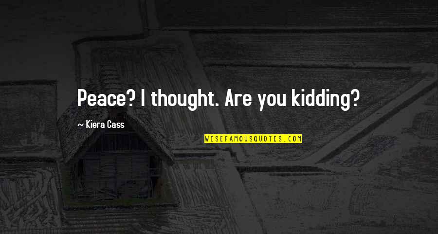 Krople Na Quotes By Kiera Cass: Peace? I thought. Are you kidding?