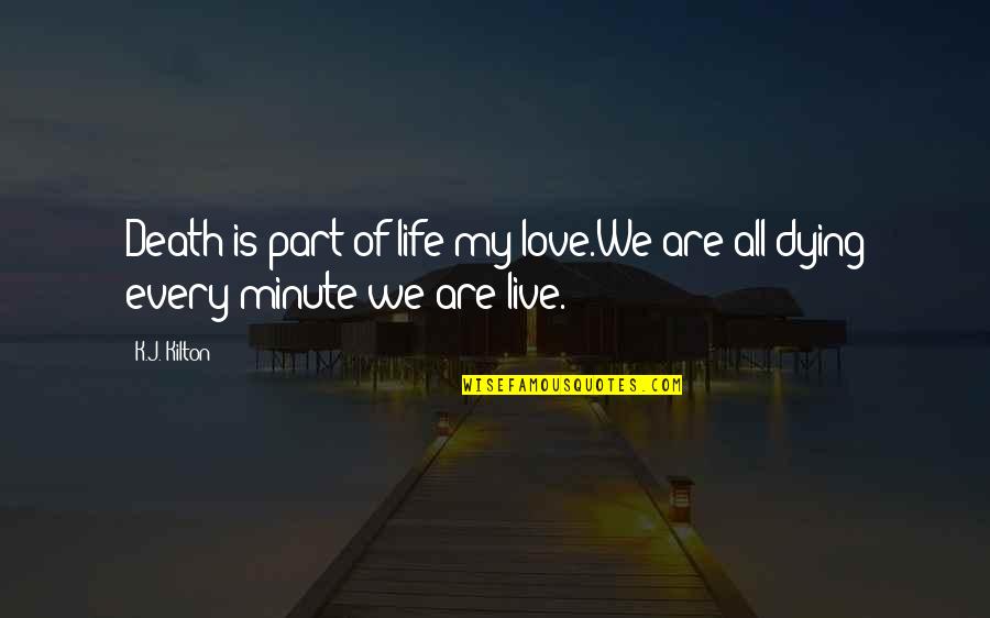 Krosby Pabst Quotes By K.J. Kilton: Death is part of life my love.We are